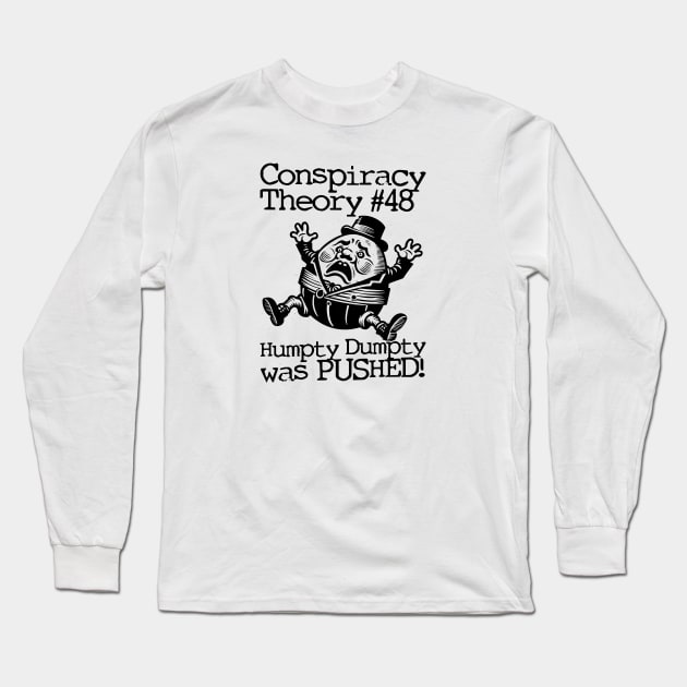 Conspiracy Theory #48 - Humpty Dumpty was PUSHED! Long Sleeve T-Shirt by  TigerInSpace